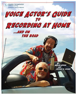 Jeffrey P. Fisher, Harlan Hogan - Voice Actor's Guide to Recording at Home and On the Road